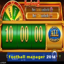 football manager 2014